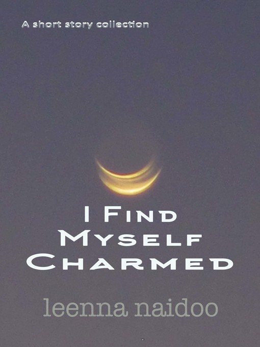 Title details for I Find Myself Charmed by Leenna Naidoo - Available